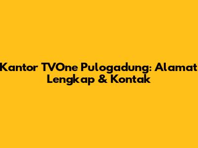 **Kantor TVOne Pulogadung: Alamat Lengkap & Kontak**
