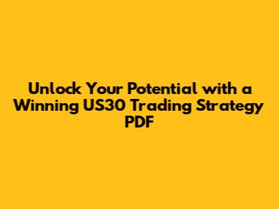 **Unlock Your Potential with a Winning US30 Trading Strategy PDF**