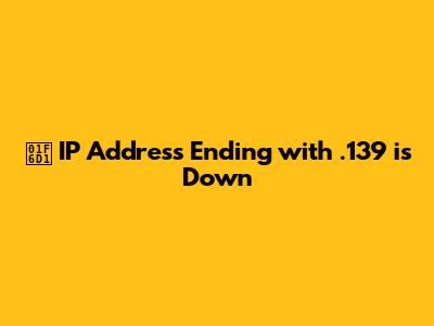 🛑 IP Address Ending with .139 is Down