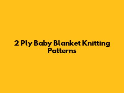 2 Ply Baby Blanket Knitting Patterns