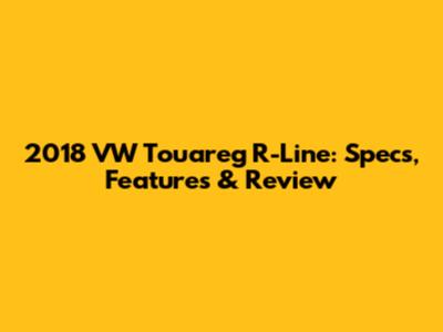 2018 VW Touareg R-Line: Specs, Features & Review