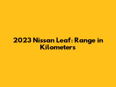 2023 Nissan Leaf: Range in Kilometers