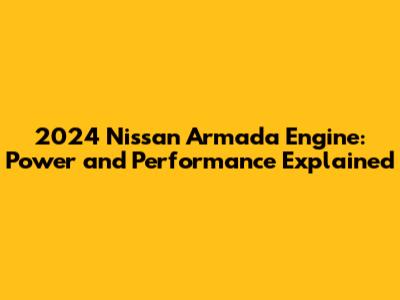 2024 Nissan Armada Engine: Power and Performance Explained