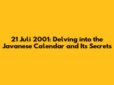 21 Juli 2001: Delving into the Javanese Calendar and Its Secrets