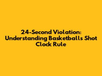 24-Second Violation: Understanding Basketball's Shot Clock Rule