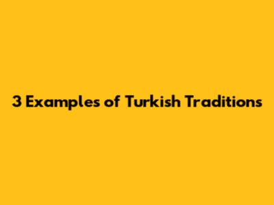 3 Examples of Turkish Traditions