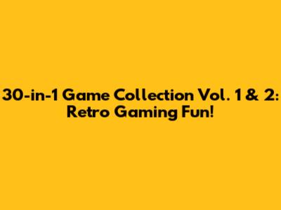30-in-1 Game Collection Vol. 1 & 2: Retro Gaming Fun!