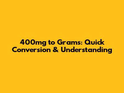 400mg to Grams: Quick Conversion & Understanding