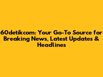 60detikcom: Your Go-To Source for Breaking News, Latest Updates & Headlines