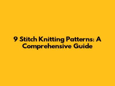 9 Stitch Knitting Patterns: A Comprehensive Guide
