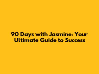 90 Days with Jasmine: Your Ultimate Guide to Success