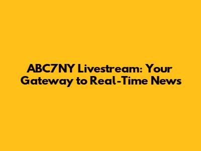 ABC7NY Livestream: Your Gateway to Real-Time News