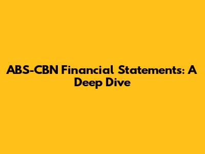 ABS-CBN Financial Statements: A Deep Dive