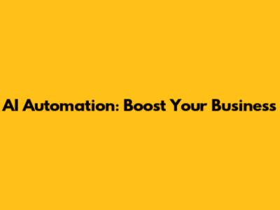 AI Automation: Boost Your Business