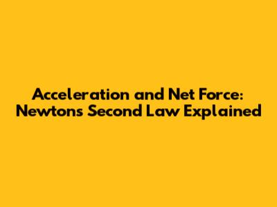 Acceleration and Net Force: Newton's Second Law Explained