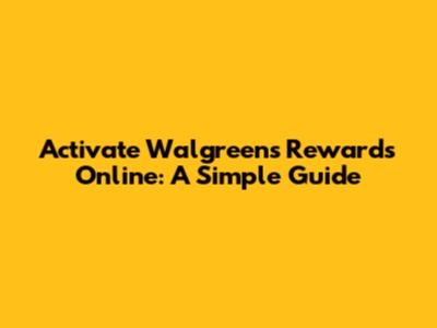 Activate Walgreens Rewards Online: A Simple Guide