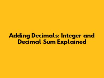 Adding Decimals: Integer and Decimal Sum Explained