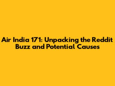 Air India 171: Unpacking the Reddit Buzz and Potential Causes