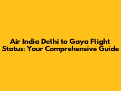 Air India Delhi to Gaya Flight Status: Your Comprehensive Guide