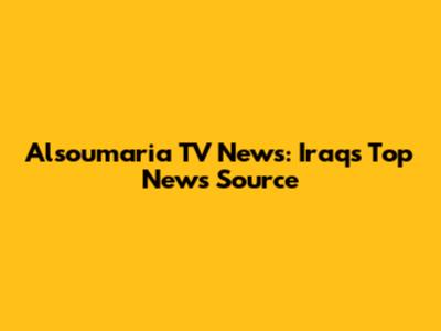 Alsoumaria TV News: Iraq's Top News Source