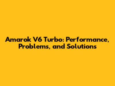 Amarok V6 Turbo: Performance, Problems, and Solutions