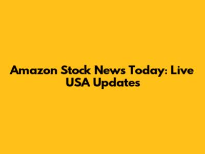 Amazon Stock News Today: Live USA Updates