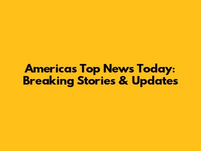 America's Top News Today: Breaking Stories & Updates