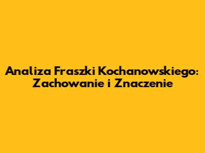 Analiza Fraszki Kochanowskiego: Zachowanie i Znaczenie