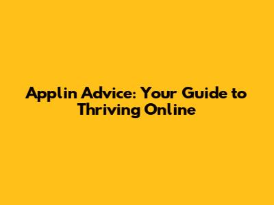 Applin Advice: Your Guide to Thriving Online