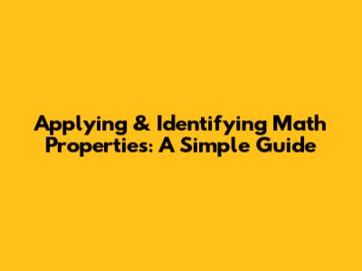 Applying & Identifying Math Properties: A Simple Guide