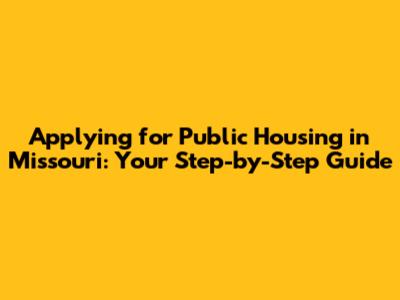 Applying for Public Housing in Missouri: Your Step-by-Step Guide