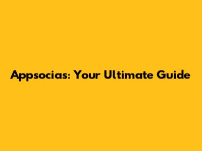 Appsocias: Your Ultimate Guide