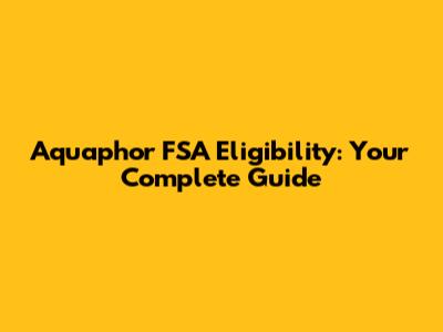 Aquaphor FSA Eligibility: Your Complete Guide