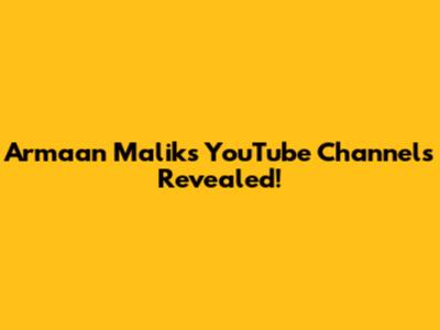 Armaan Malik's YouTube Channels Revealed!