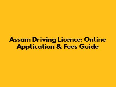Assam Driving Licence: Online Application & Fees Guide