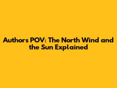 Authors' POV: The North Wind and the Sun Explained