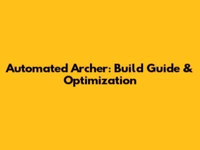 Automated Archer: Build Guide & Optimization
