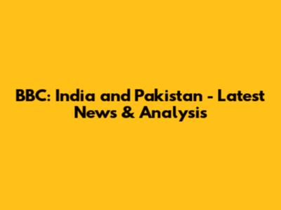 BBC: India and Pakistan - Latest News & Analysis