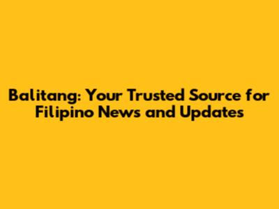 Balitang: Your Trusted Source for Filipino News and Updates