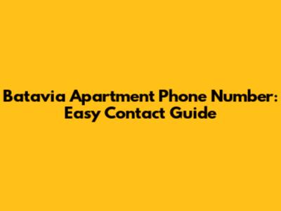 Batavia Apartment Phone Number: Easy Contact Guide