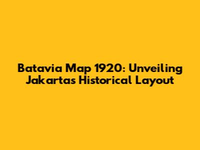 Batavia Map 1920: Unveiling Jakarta's Historical Layout