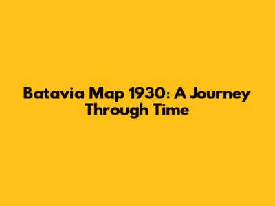 Batavia Map 1930: A Journey Through Time