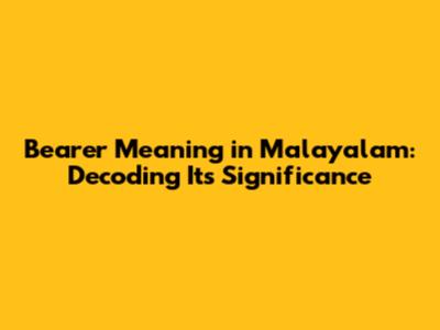 Bearer Meaning in Malayalam: Decoding Its Significance