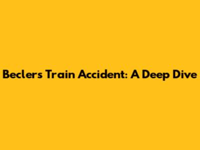 Beclers Train Accident: A Deep Dive
