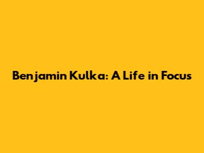 Benjamin Kulka: A Life in Focus