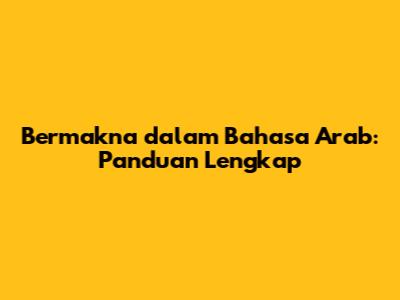 Bermakna dalam Bahasa Arab: Panduan Lengkap