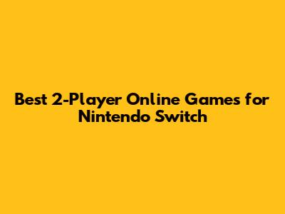 Best 2-Player Online Games for Nintendo Switch