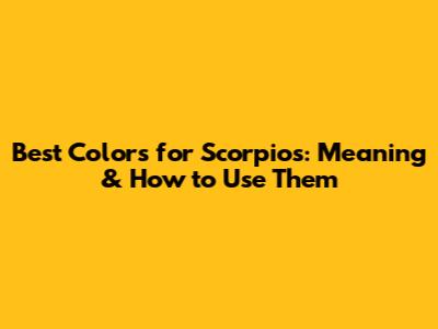Best Colors for Scorpios: Meaning & How to Use Them