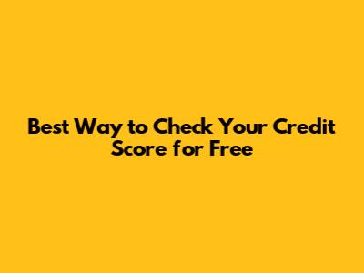 Best Way to Check Your Credit Score for Free