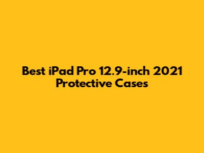Best iPad Pro 12.9-inch 2021 Protective Cases